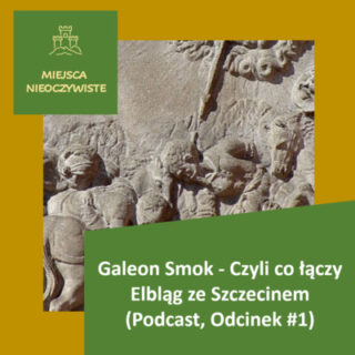 Galeon Smok – Czyli co łączy Elbląg ze Szczecinem (Podcast, Odcinek #1)
