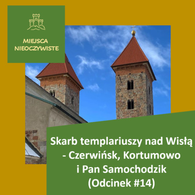 Skarb templariuszy nad Wisłą – Czerwińsk, Kortumowo i Pan Samochodzik (Podcast, Odcinek 14)