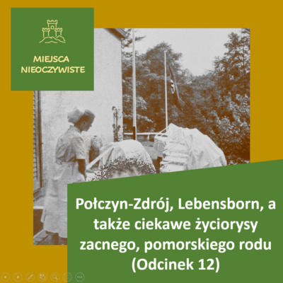 Połczyn-Zdrój, Lebensborn, a także ciekawe życiorysy zacnego, pomorskiego rodu (Podcast, Odcinek #12)