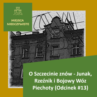 O Szczecinie znów – Junak, Rzeźnik i Bojowy Wóz Piechoty (Podcast, Odcinek #13)