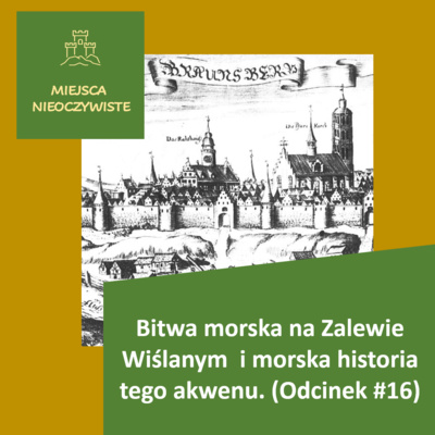 Bitwa MORSKA na Zalewie Wiślanym i MORSKA historia tego akwenu. (Podcast, Odcinek #16)