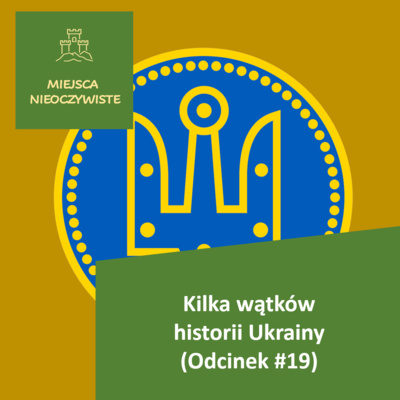 Kilka wątków historii Ukrainy (Podcast, Odcinek #19)