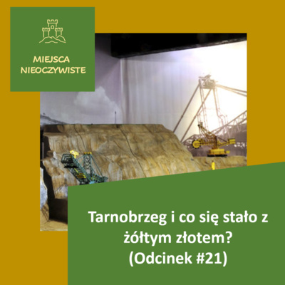 Tarnobrzeg i co się stało z żółtym złotem? (Podcast, Odcinek #21)