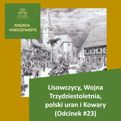 Lisowczycy, Wojna Trzydziestoletnia, polski uran i Kowary (Podcast, Odcinek #23)