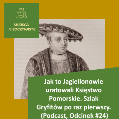 Jak Jagiellonowie uratowali Księstwo Pomorskie. Bogusław X i jego żona Anna. Szlak Gryfitów po raz pierwszy. (Podcast, Odcinek #25)