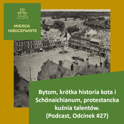 Bytom, krótka historia kota i Schönaichianum, czyli protestancka kuźnia talentów. (Podcast, Odcinek #27)