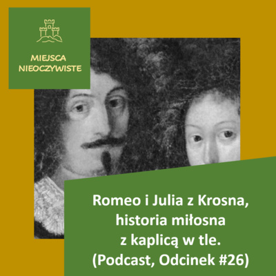 Romeo i Julia z Krosna. Historia miłosna z kaplicą w tle (Podcast, Odcinek #26)