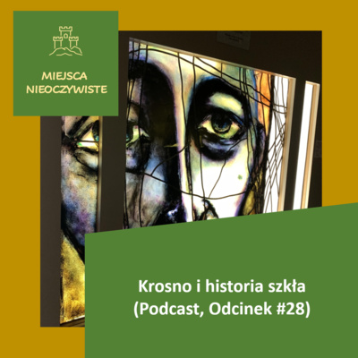 Krosno i historia szkła (Podcast, Odcinek #28)