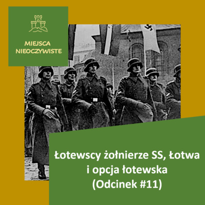 Łotewscy żołnierze SS, Łotwa i opcja łotewska (Podcast, Odcinek #11)