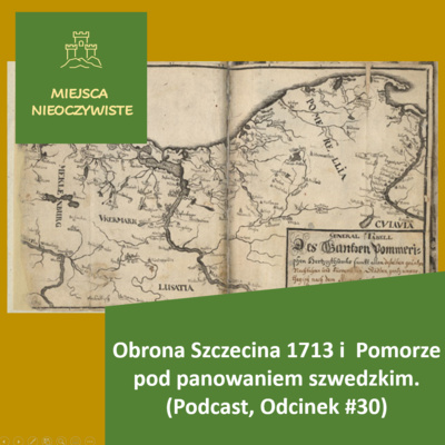Obrona Szczecina 1713 i Pomorze pod panowaniem szwedzkim. (Podcast, Odcinek #30)